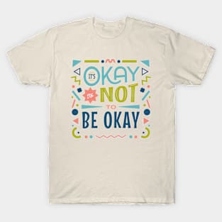 It's Okay To Not To Be Okay Tee T-Shirt